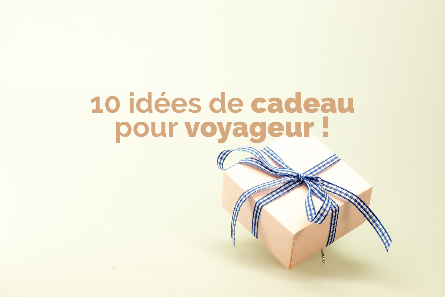 5 Idées cadeaux pour les voyageurs - Le vent en poulpe Le vent en poulpe